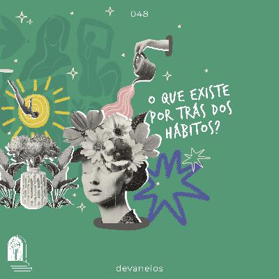 EP 48 | O que existe por trás dos hábitos? - com Nicole Abreu EP 48 | O que existe por trás dos hábitos? - com Nicole Abreu