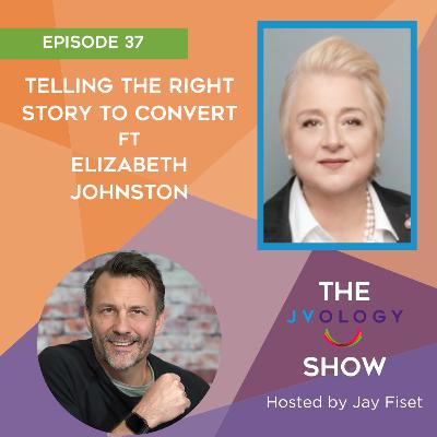 Episode 37: Telling the Right Story to Convert ft Elizabeth Johnston
