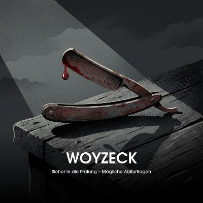Woyzeck: Sicher in die Prüfung – Mögliche Abiturfragen