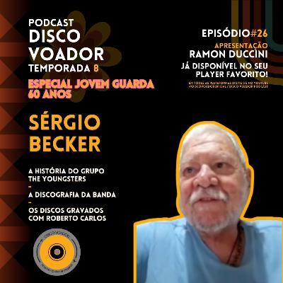 Entrevista c/ Sérgio Becker (The Youngsters) | 60 Anos de Jovem Guarda | Disco Voador | Temp8 | EP26