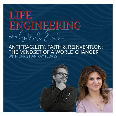 Antifragility, Faith & Reinvention: The Mindset of a World Changer | Life Engineering EP 52
