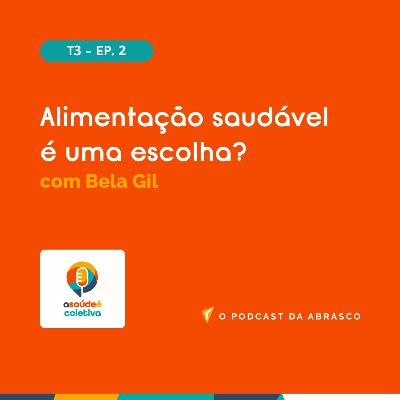 #18 Alimentação saudável é uma escolha?, com Bela Gil