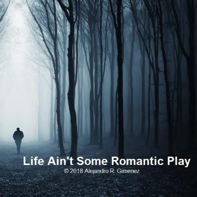 Life Ain't Some Romantic Play (Rock Version) © 2018 Alejandro Raul Gimenez