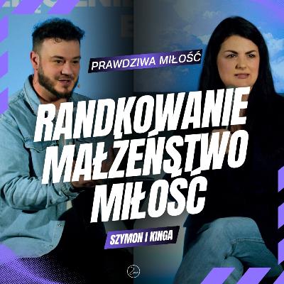 MAŁŻEŃSTWO, RANDKOWANIE I PRAWDZIWA MIŁOŚĆ | Szymon i Kinga Kmiecik