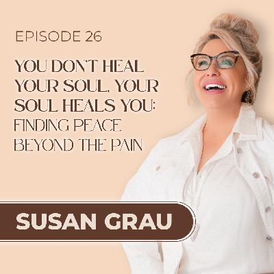 You Don’t Heal Your Soul, Your Soul Heals You: Finding Peace Beyond The Pain