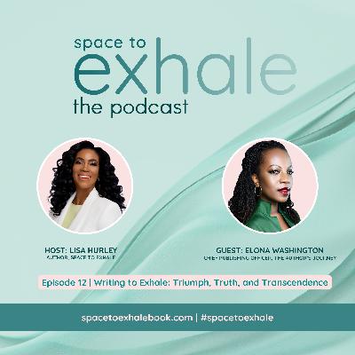 Writing to Exhale: Triumph, Truth, and Transcendence, with Elona Washington | Ep. 12 Writing to Exhale: Triumph, Truth, and Transcendence, with Elona Washington | Ep. 12