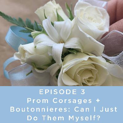 Ep. 3 Prom Corsages + Boutonnieres: Can I Just Do Them Myself? Ep. 3 Prom Corsages + Boutonnieres: Can I Just Do Them Myself?
