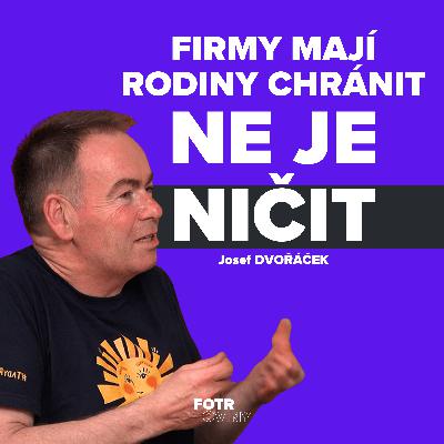 Rodina je důležitější než byznys. Vidím to na vlastních zaměstnancích | Josef Dvořáček - Díl 81.