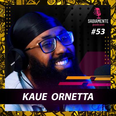 KAUE ORNETTA ( Encontro SWAG ) - Sabiamente Podcast #53
