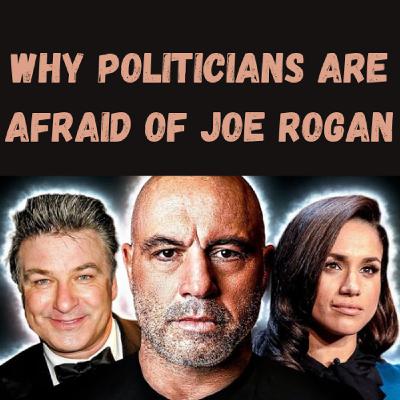 S23 Ep26: Why Politicians Are Afraid of Joe Rogan