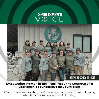 Episode 58 - Empowering Women in the Field: Inside the Congressional Sportsmen’s Foundation’s Inaugural Hunt Episode 58 - Empowering Women in the Field: Inside the Congressional Sportsmen’s Foundation’s Inaugural Hunt