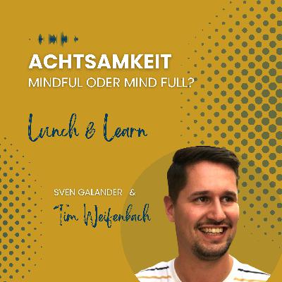 #23 "Achtsamkeit - Mindful oder Mind full?" (Gast: Tim Weifenbach, Co-CEO Myndway)