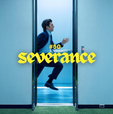 #50 - Severance #50 - Severance