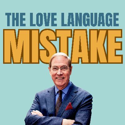 The Love Language That Matters MOST w/ Dr. Gary Chapman The Love Language That Matters MOST w/ Dr. Gary Chapman