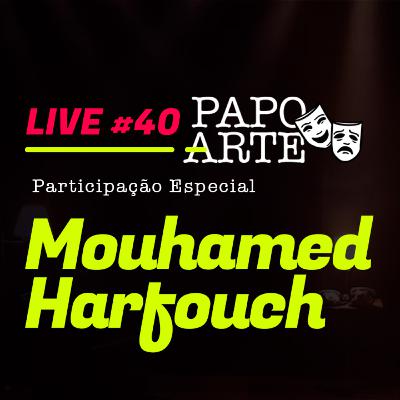 MOUHAMED HARFOUCH #40 | PAPO ARTE - AO VIVO - 09/09/20 MOUHAMED HARFOUCH #40 | PAPO ARTE - AO VIVO - 09/09/20