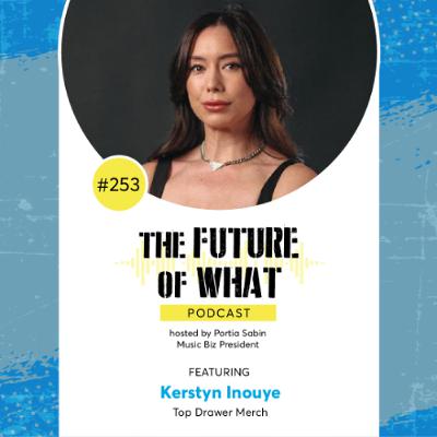 Episode #253  —  The Music Merchandising Experience with Kerstyn Inouye of Top Drawer Merch Episode #253  —  The Music Merchandising Experience with Kerstyn Inouye of Top Drawer Merch