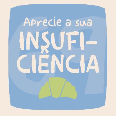 Aprecie sua insuficiência EP#69