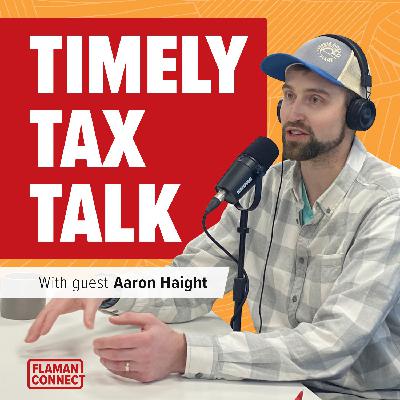 Timely Tax Talk | Interview with Aaron Haight | Flaman Connect Podcast