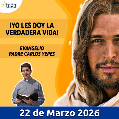 Evangelio De Hoy - 22 Marzo 2026 - Padre Carlos Yepes - Amen Comunicaciones Evangelio De Hoy - 22 Marzo 2026 - Padre Carlos Yepes - Amen Comunicaciones