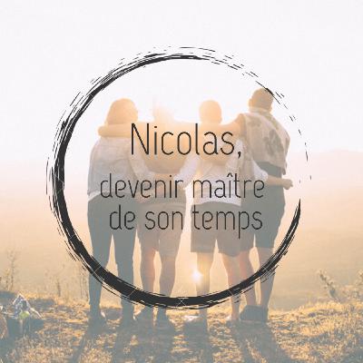 #10 - Nicolas, devenir maître de son temps #10 - Nicolas, devenir maître de son temps