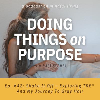 #42: Shake It Off – Exploring TRE® And Embracing My Gray Hair