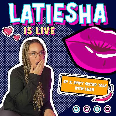 S1 EP3: Spicy Sister Talk - With Leah