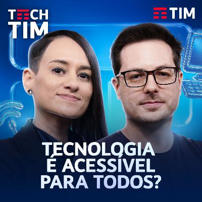 A TECNOLOGIA está AJUDANDO na ACESSIBILIDADE? | Tech TIM Podcast EP3