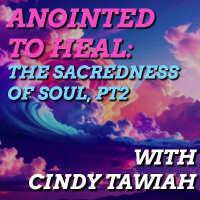 Anointed to Heal: The Sacredness of Soul Care, pt2