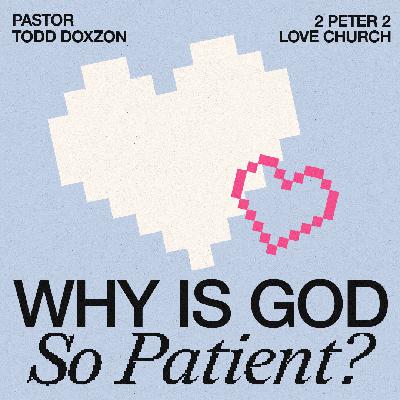 Why is God so Patient? | Pastor Todd Doxzon | 2 Peter 3 Why is God so Patient? | Pastor Todd Doxzon | 2 Peter 3