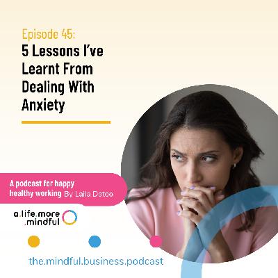 Episode 45: 5 Lessons I've Learnt From Dealing With Anxiety