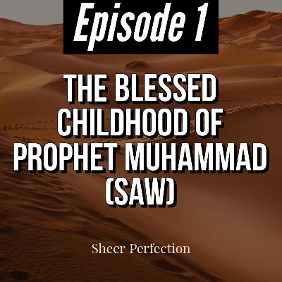 Episode 1 | The Beautiful Childhood Of Muhammad (S.A.W) | Sheer Perfection