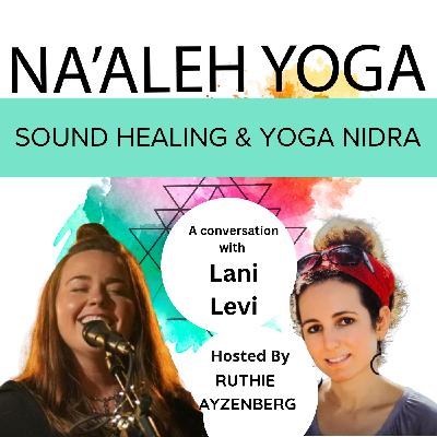 71. Sound Healing & Yoga Nidra: Conversation with Lani Levi (65 mins)