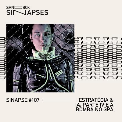 Sinapse #107 | Estratégia & AI: Parte IV e a bomba no GPA
