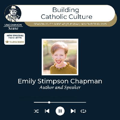 Building Catholic Culture, with Emily Stimpson Chapman Building Catholic Culture, with Emily Stimpson Chapman