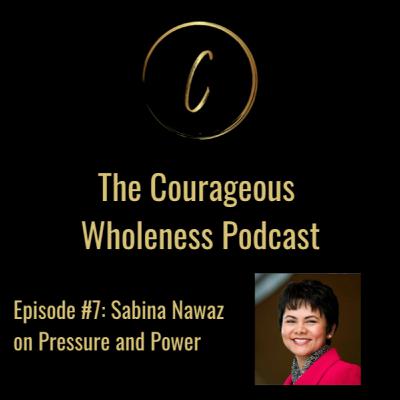 Episode 7: Sabina Nawaz on Power and Pressure Episode 7: Sabina Nawaz on Power and Pressure