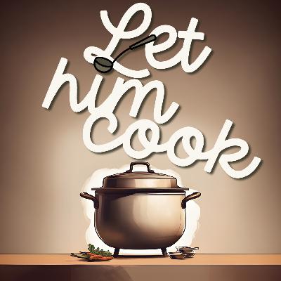[SPECIAL] LET HIM COOK (PREVIEW)
