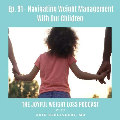 91. Navigating Weight Management with our Children