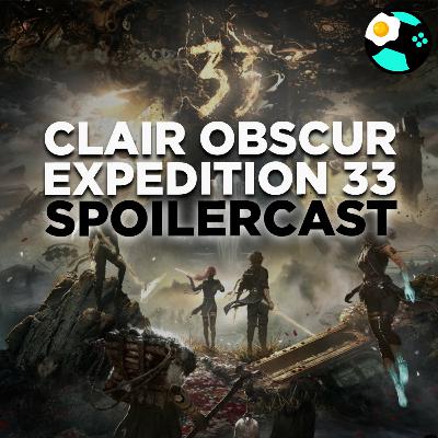 #235 | Clair Obscur: Expedition 33 Spoilercast