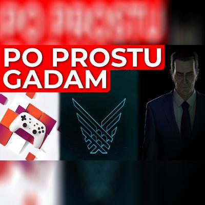 Po prostu gadam #2 - Klapa Google Stadia, nominacje do The Game Awards, Half-Life: Alyx na VR