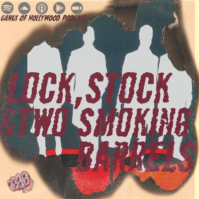 Gangs of Hollywood Podcast. Episode #10 Lock, Stock and Two Smoking Barrels (1998) Gangs of Hollywood Podcast. Episode #10 Lock, Stock and Two Smoking Barrels (1998)