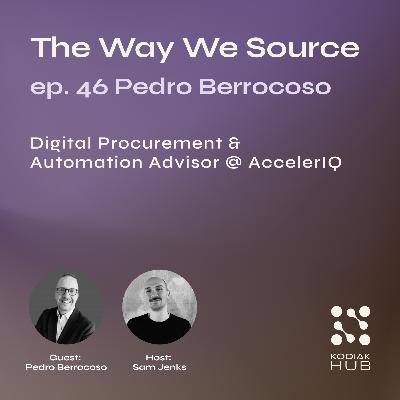 46. Accelerating Procurement Intelligence w/ Pedro Berrocoso, Digital Procurement & Automation Advisor @ AccelerIQ