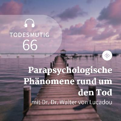 66 - Parapsychologische Phänomene rund um den Tod