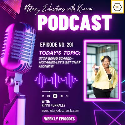 #291- Stop Being Scared - Notaries Let's Get That Money Podcast #291- Stop Being Scared - Notaries Let's Get That Money Podcast