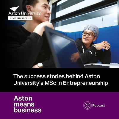 S6E6 - The success stories behind Aston University’s MSc in Entrepreneurship