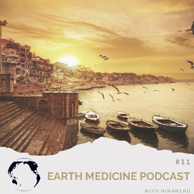 #11 Sacred Death: Medicine from the holy city Varanasi