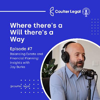 #007 - Balancing Estate and Financial Planning: Insights with Jay Burke
