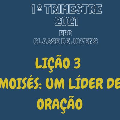 EBD ONLINE LIÇÃO 3 - MOISÉS: UM LÍDER DE ORAÇÃO [1° TRIM 2021] #03