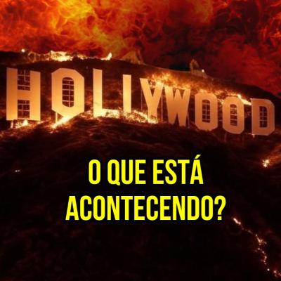 Hollywood em Chamas - O que está acontecendo?