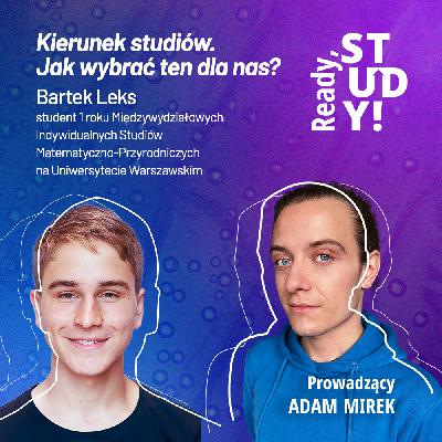 Kierunek studiów. Jak wybrać ten dla nas w gąszczu możliwości? Gość: Bartek Leks Kierunek studiów. Jak wybrać ten dla nas w gąszczu możliwości? Gość: Bartek Leks