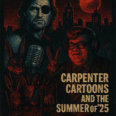 Carpenter, Cartoons, and the Summer of ‘25.